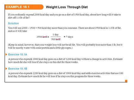 If you ordinarily expend 2000 kcal/day and you go on a diet of 1500 kcal/day, about how long will it take to diet off 1.0 lb of fat? A person who expends.