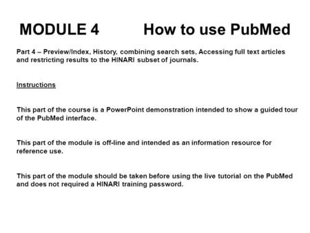 Part 4 – Preview/Index, History, combining search sets, Accessing full text articles and restricting results to the HINARI subset of journals. Instructions.