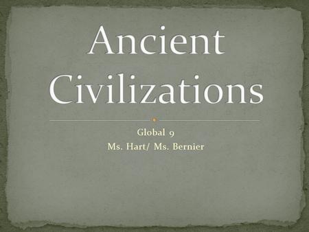 Global 9 Ms. Hart/ Ms. Bernier. Prehistoric times Nomads  hunting and gathering  move from place to place.