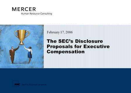 The SEC’s Disclosure Proposals for Executive Compensation February 17, 2006.