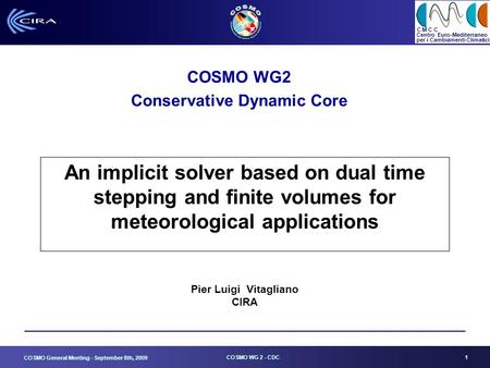 C M C C Centro Euro-Mediterraneo per i Cambiamenti Climatici COSMO General Meeting - September 8th, 2009 COSMO WG 2 - CDC 1 An implicit solver based on.