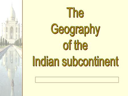 The Geography of the Indian subcontinent.