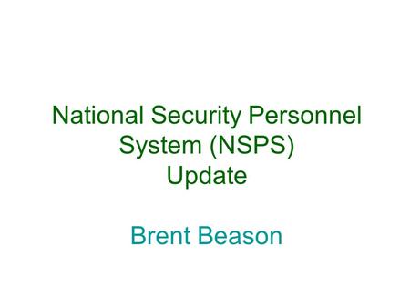 National Security Personnel System (NSPS) Update Brent Beason.