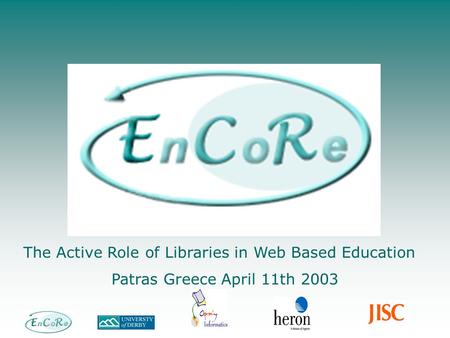 The Active Role of Libraries in Web Based Education Patras Greece April 11th 2003.