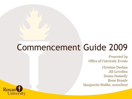 Commencement Guide 2009 Presented by Office of University Events Christine Deehan Jill Lewellen Donna Donnelly Rosie Braude Marguerite Stubbs, consultant.