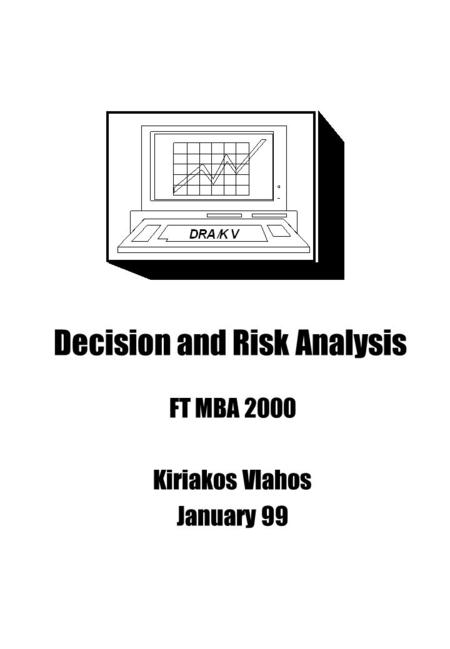 Decision and Risk Analysis FT MBA 2000 Kiriakos Vlahos January 99.