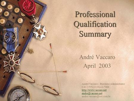 Professional Qualification Summary André Vaccaro April 2003 André Vaccaro – Business Administrator Cel: (+55)(11) 9221-7066