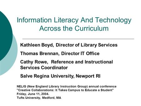 Information Literacy And Technology Across the Curriculum NELIG (New England Library Instruction Group) annual conference Creative Collaborations: It.