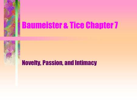 Baumeister & Tice Chapter 7 Novelty, Passion, and Intimacy.