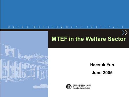 MTEF in the Welfare Sector Heesuk Yun June 2005. 2 Overview  During the 1970s and 1980s, little attention had been paid to welfare policies. –The focus.