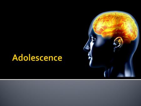  Historically viewed as a time of stress  Rebelliousness, emotional upheaval  In reality:  No greater psychological problems than in adulthood  But…