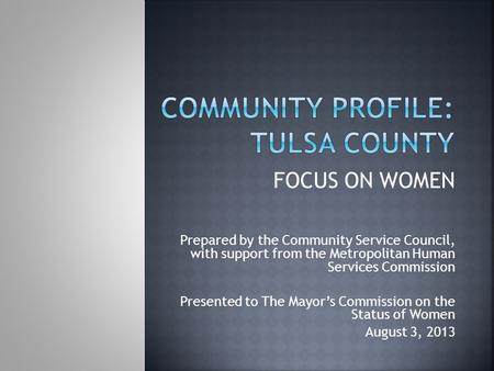 FOCUS ON WOMEN Prepared by the Community Service Council, with support from the Metropolitan Human Services Commission Presented to The Mayor’s Commission.