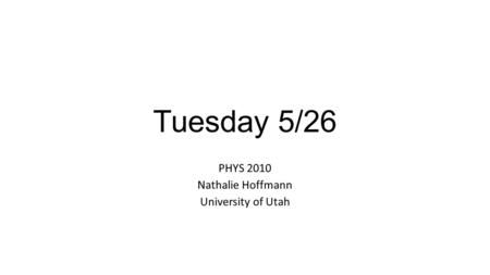 PHYS 2010 Nathalie Hoffmann University of Utah