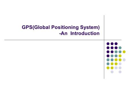 GPS(Global Positioning System) -An Introduction. What is the GPS? Orbiting navigational satellites Transmit position and time data Handheld receivers.