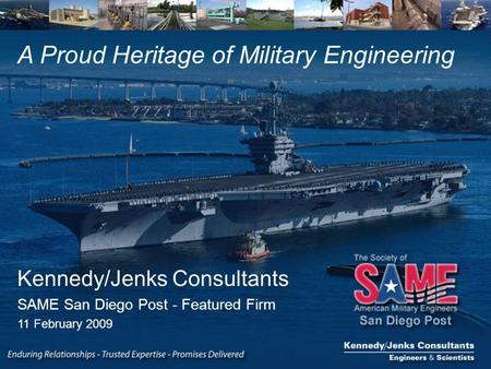 A Proud Heritage of Military Engineering Kennedy/Jenks Consultants SAME San Diego Post - Featured Firm 11 February 2009.