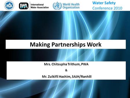 1 Mrs. Chitsupha Trithum, PWA & Mr. Zulkifli Hashim, SAJH/Ranhill Making Partnerships Work Water Safety Conference 2010.