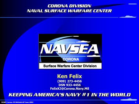 1NSWC Corona-MS Website KF June 2002 Ken Felix (909) 273-4456 DSN 933-4456