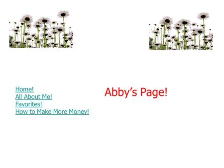 Abby’s Page! Home! All About Me! Favorites! How to Make More Money!