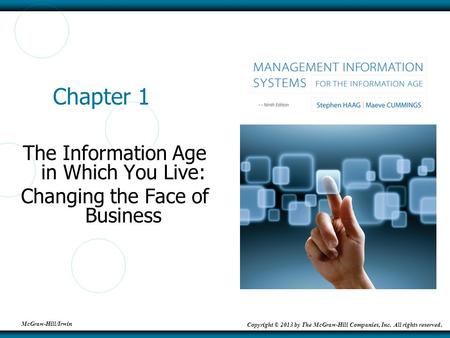 McGraw-Hill/Irwin Copyright © 2013 by The McGraw-Hill Companies, Inc. All rights reserved. Chapter 1 The Information Age in Which You Live: Changing the.