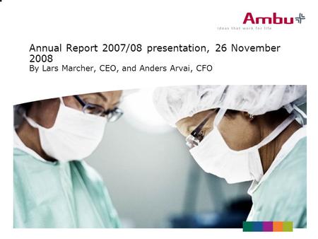 Annual Report 2007/08 presentation, 26 November 2008 By Lars Marcher, CEO, and Anders Arvai, CFO.