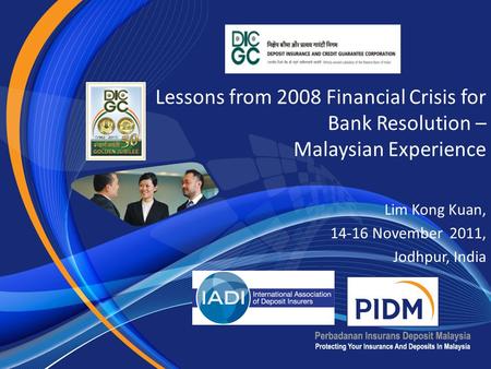 Lessons from 2008 Financial Crisis for Bank Resolution – Malaysian Experience Lim Kong Kuan, 14-16 November 2011, Jodhpur, India.