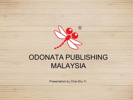 ODONATA PUBLISHING MALAYSIA Presentation by Chia Shu Yi.