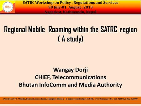 Regional Mobile Roaming within the SATRC region ( A study) Wangay Dorji CHIEF, Telecommunications Bhutan InfoComm and Media Authority SATRC Workshop on.