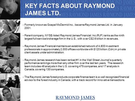 October 10, 2002 1 KEY FACTS ABOUT RAYMOND JAMES LTD. -Formerly known as Goepel McDermid Inc., became Raymond James Ltd. in January 2001. -Parent company,