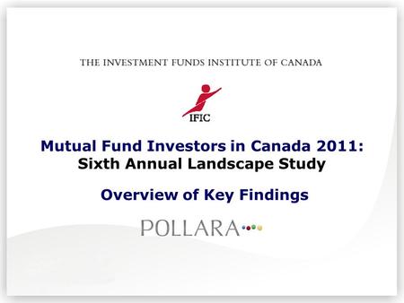 Mutual Fund Investors in Canada 2011: Sixth Annual Landscape Study Overview of Key Findings.