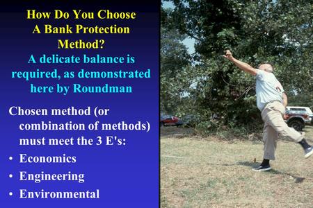 How Do You Choose A Bank Protection Method? A delicate balance is required, as demonstrated here by Roundman Chosen method (or combination of methods)