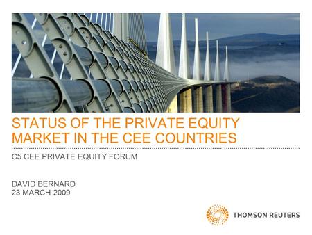 STATUS OF THE PRIVATE EQUITY MARKET IN THE CEE COUNTRIES C5 CEE PRIVATE EQUITY FORUM DAVID BERNARD 23 MARCH 2009.