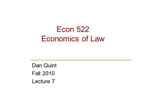 Econ 522 Economics of Law Dan Quint Fall 2010 Lecture 7.