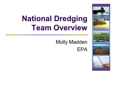 National Dredging Team Overview Molly Madden EPA.