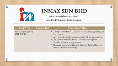 POSITIONVACANCIESREQUIREMENTS Mechanical Engineer 机械工程师 2 Must possess at least Degree in Mechanical Engineering or Equivalent Able to understand, maintain,