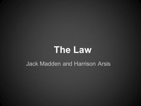 The Law Jack Madden and Harrison Arsis. Louis Brandeis ●Graduated Harvard Law School at the top of his class at the age of 20 ●Appointed to the Supreme.