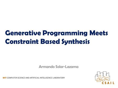 Generative Programming Meets Constraint Based Synthesis Armando Solar-Lezama.