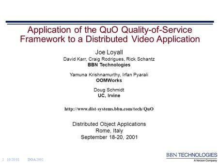 1 10/20/01DOA 2001  Application of the QuO Quality-of-Service Framework to a Distributed Video Application Distributed.