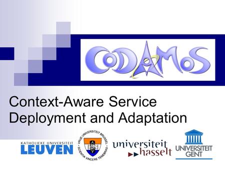 Context-Aware Service Deployment and Adaptation. Leuven, October 13th 2005 Outline of Work Package 4 Context-awareness and Service Mechanisms  Service.