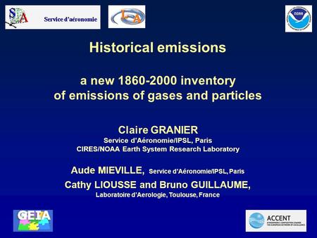 Historical emissions a new 1860-2000 inventory of emissions of gases and particles Claire GRANIER Service d’Aéronomie/IPSL, Paris CIRES/NOAA Earth System.