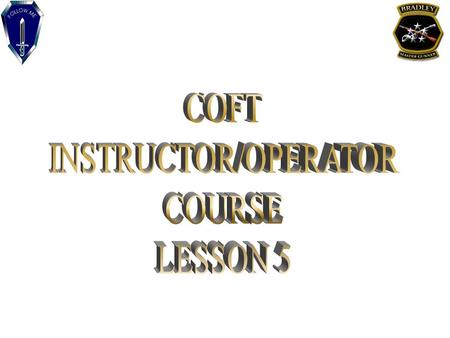 TERMINAL LEARNING OBJECTIVE ACTION: Perform Instructor/Operator Duties CONDITION: Given COFT, a crew, and classroom instruction STANDARDS: Conduct a training.