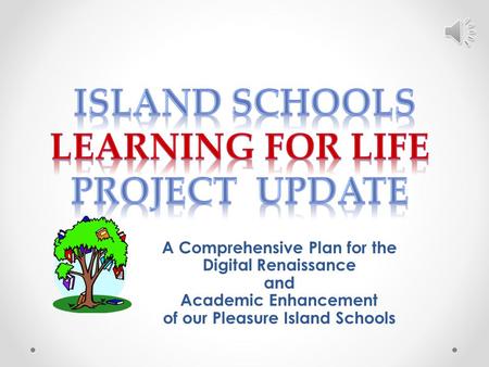 A Comprehensive Plan for the Digital Renaissance and Academic Enhancement of our Pleasure Island Schools.