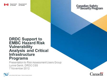 DRDC Support to EMBC Hazard Risk Vulnerability Analysis and Critical Infrastructure Programs Presentation to Risk Assessment Users Group Lynne Genik, DRDC.