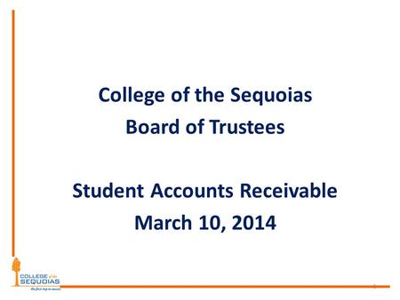 College of the Sequoias Board of Trustees Student Accounts Receivable March 10, 2014 1.