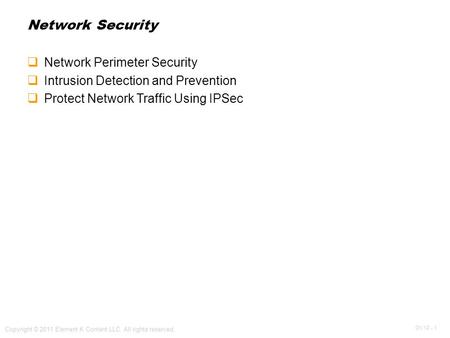 OV 12 - 1 Copyright © 2011 Element K Content LLC. All rights reserved. Network Security  Network Perimeter Security  Intrusion Detection and Prevention.