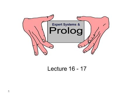 1 Lecture 16 - 17 Expert Systems &. 2 Operator Notation A programmer can define new operators by inserting into the program special kinds of clauses,