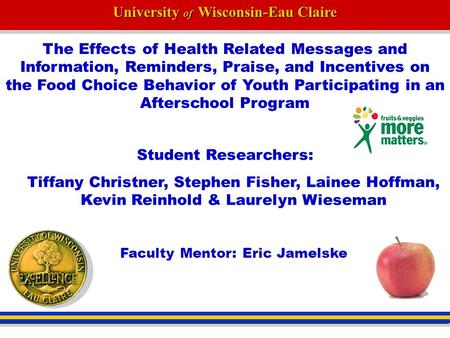 University of Wisconsin-Eau Claire The Effects of Health Related Messages and Information, Reminders, Praise, and Incentives on the Food Choice Behavior.