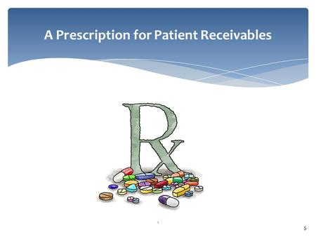 5 1 A Prescription for Patient Receivables. Why do providers have such a hard time collecting from patients?  Because healthcare providers are in last.