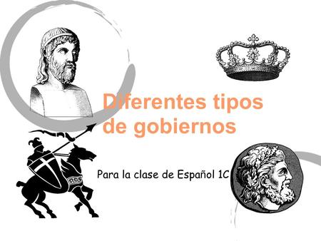 Diferentes tipos de gobiernos Para la clase de Espa ñ ol 1C.