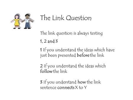 The Link Question The link question is always testing 1, 2 and 3 3 3 If you understand how the link sentence connects X to Y 2 2 If you understand the.