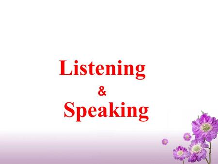 Listening ﹠ Speaking Listening ﹠ Speaking. Listening (P23) Discussion Students work in pairs to have a discussion according to the following questions: